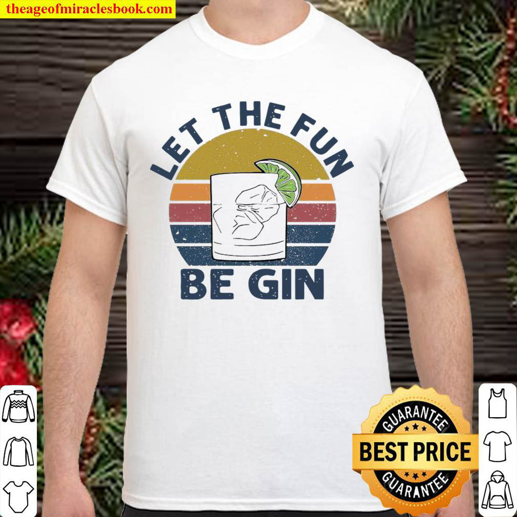 Official Vintage Retro Let The Fun Be Gin Shirt