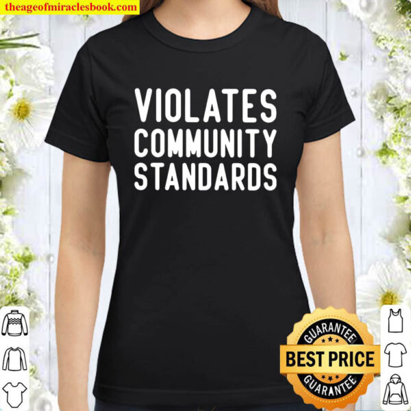 Violates Community Standards Classic Women T Shirt