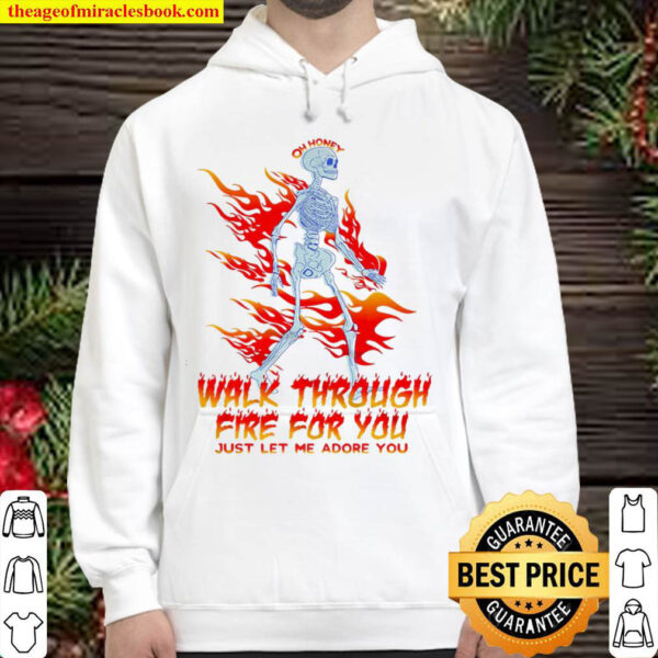 Walk Through Fire For You Just Let Me Adore You Hoodie