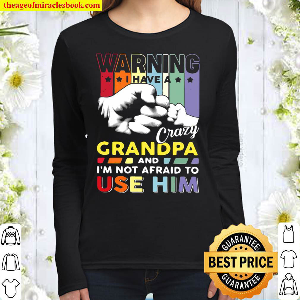 Warning I Have A Crazy Grandpa And Im Not Afraid To Use Him Women Long Sleeved