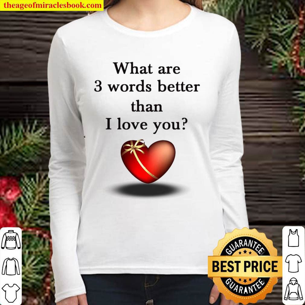 What Are 3 Words Better Than I Love You Women Long Sleeved