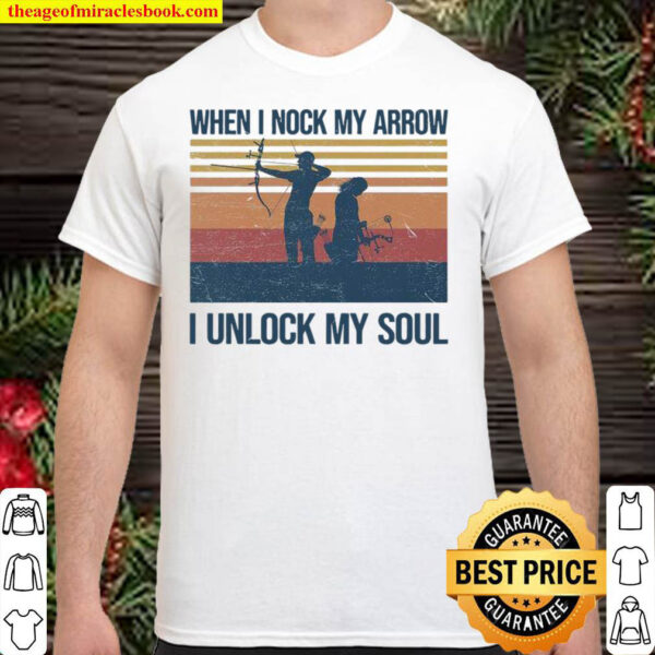 When I Nock My Arrow I Unlock My Soul Shirt