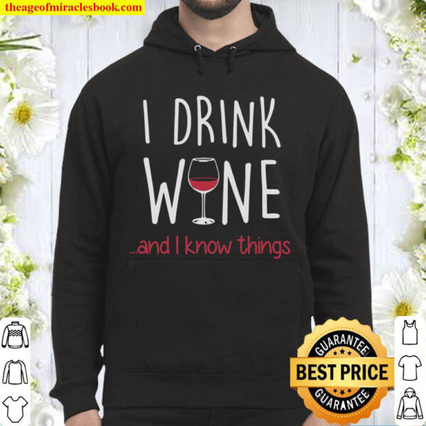 Wine Sweatshirt I Drink Wine And I Know Thing Hoodie