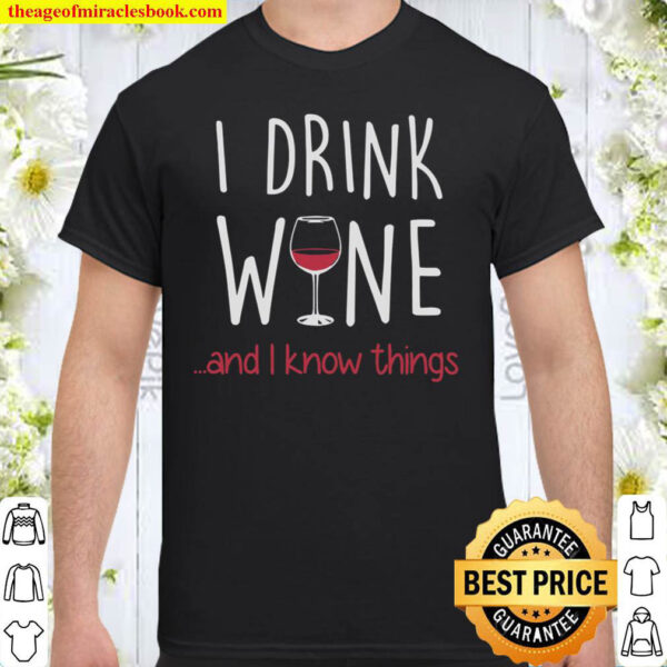 Wine Sweatshirt I Drink Wine And I Know Thing Shirt
