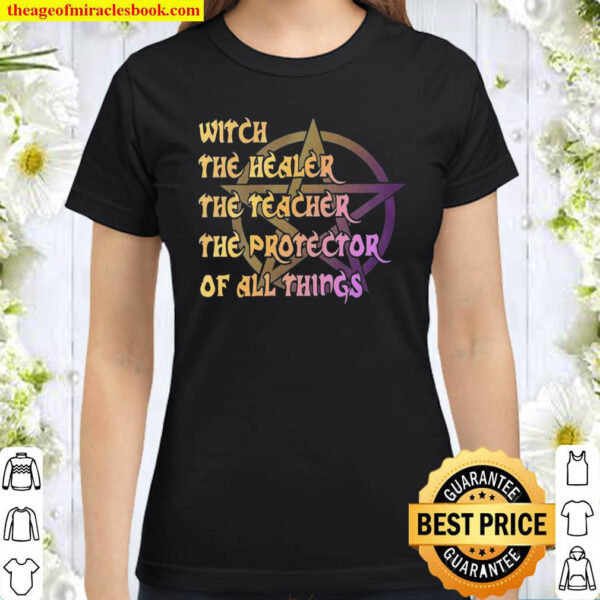 Witch The Healer The Teacher The Protector Of All Things Classic Women T Shirt
