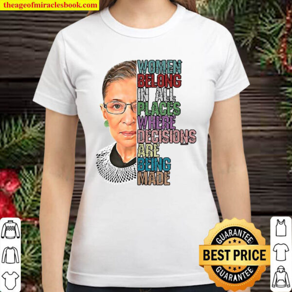 Women Belong In All Places Where Decisions Being Made Rbg Classic Women T Shirt