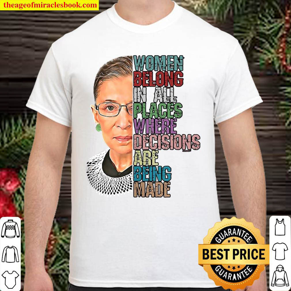 Women Belong In All Places Where Decisions Being Made Rbg Shirt
