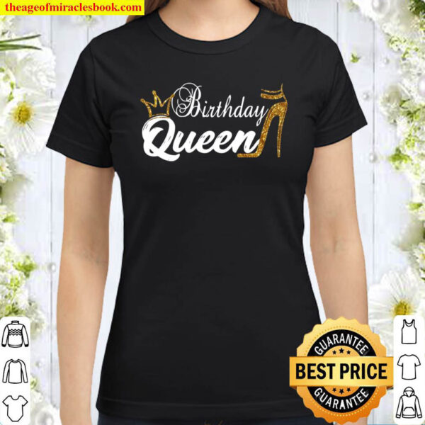 Womens Birthday Queen Happy Birthday Party Funny Shirt Gifts Classic Women T Shirt