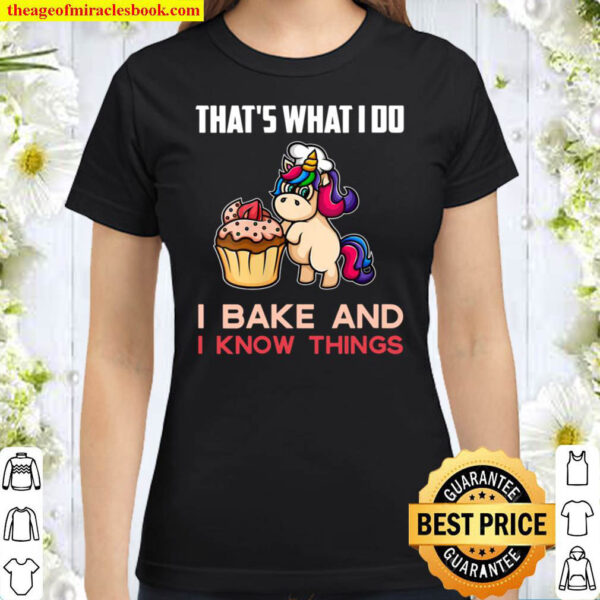 Womens Cool I Bake And I Know Things Funny Unicorn Baking Gift Classic Women T Shirt