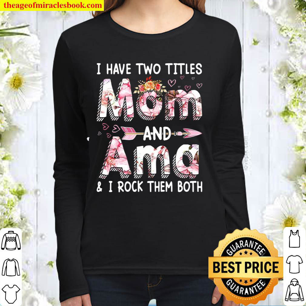 Womens Cute I Have Two Titles Mom And Ama Flower Mothers Day Women Long Sleeved