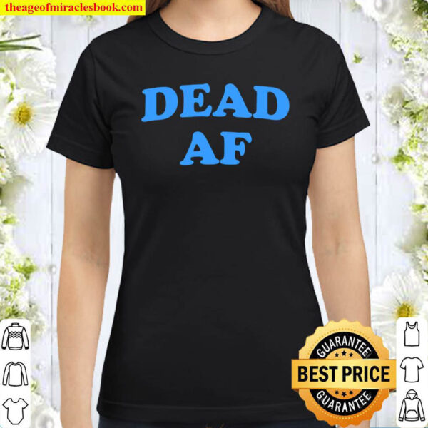 Womens Dead Af V Neck Classic Women T Shirt
