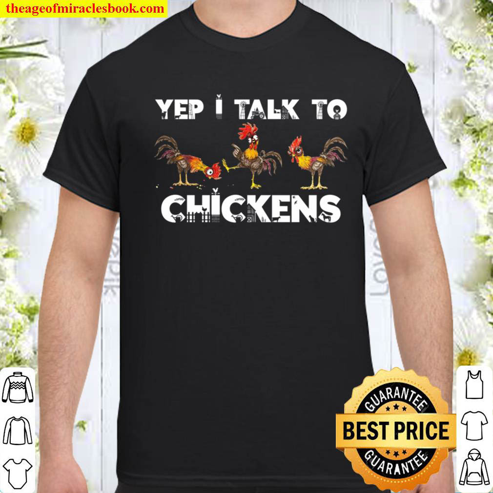 Yep I Talk To Chickens Funny Chicken Lover Saying Shirt