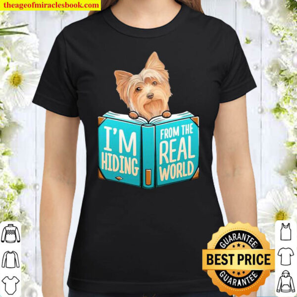 Yorkshire Terrier Im Hiding From The Real World Classic Women T Shirt