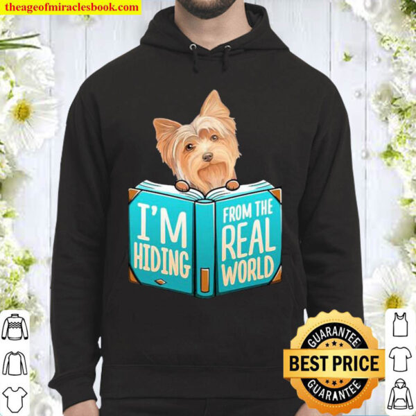 Yorkshire Terrier Im Hiding From The Real World Hoodie