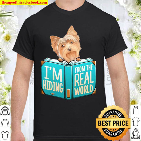 Yorkshire Terrier Im Hiding From The Real World Shirt