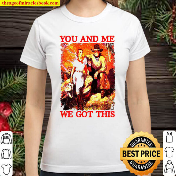 You And Me We Got This Classic Women T Shirt 1