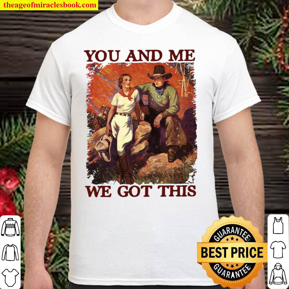 [Best Sellers] – You And Me We Got This T-shirt