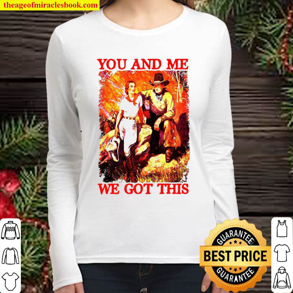 You And Me We Got This Women Long Sleeved 1