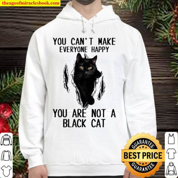 You Can t Make Everyone Happy You Arre Not A Black Cat Hoodie