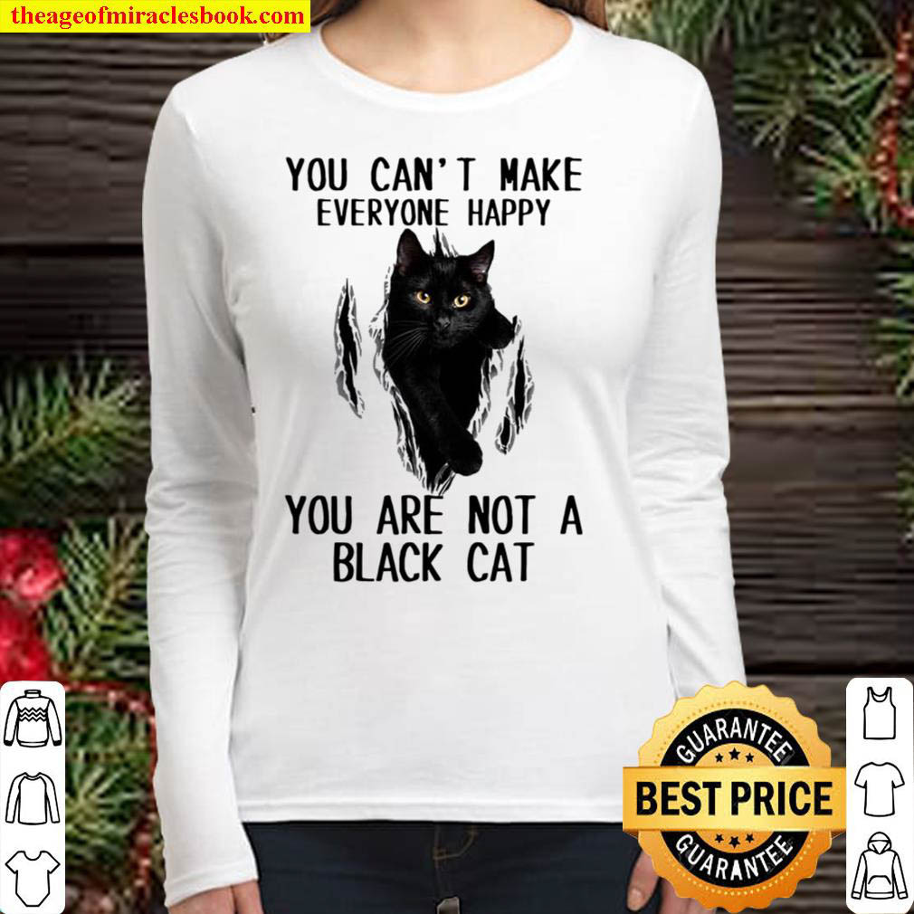 You Can t Make Everyone Happy You Arre Not A Black Cat Women Long Sleeved