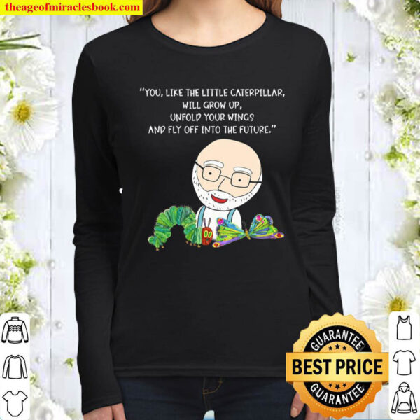 You Like The Little Caterpillar Will Grow Up Unfold Your Wings And Fly Women Long Sleeved