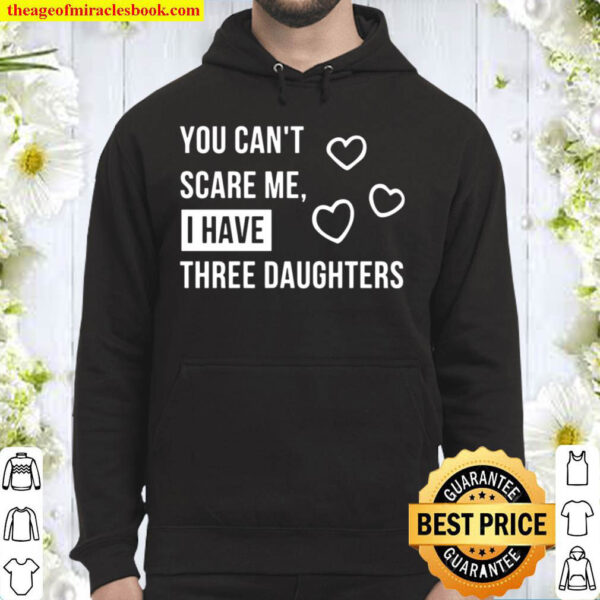 You can t scare me i have three daughters V.1 Hoodie