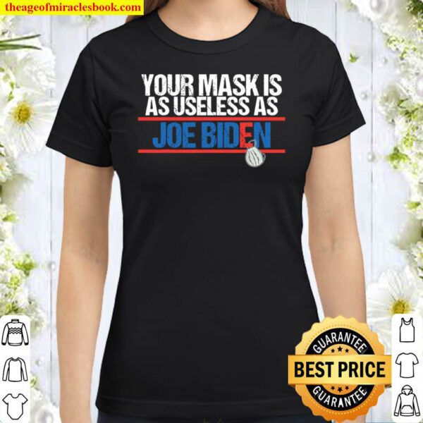 Your Mask Is As Useless As Biden Classic Women T Shirt