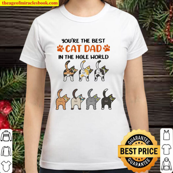 Youre The Best Cat Dad In The Hole World Classic Women T Shirt