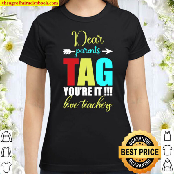 dear parents tag you are it love teacher Classic Women T Shirt