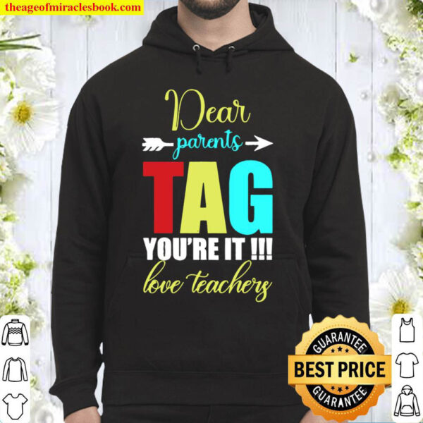 dear parents tag you are it love teacher Hoodie