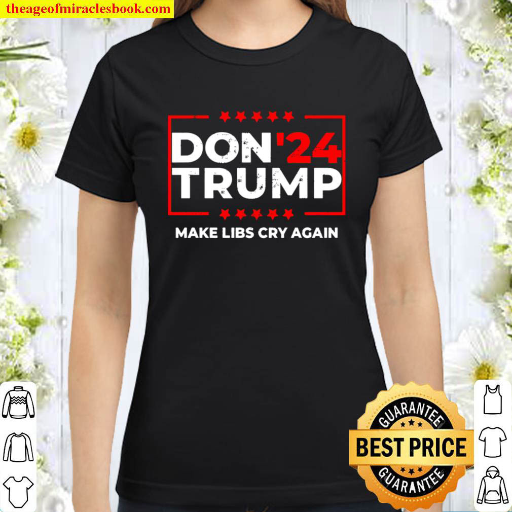 2024 Trump Vintage Faded Distressed Make Libs Cry Again Classic Women T Shirt
