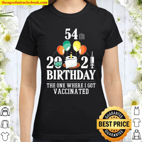 54Th Bday Gifts 54 Years Old Happy Birthday Gift Vaccinated Classic Women T Shirt