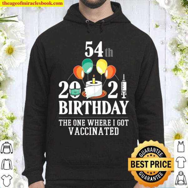 54Th Bday Gifts 54 Years Old Happy Birthday Gift Vaccinated Hoodie