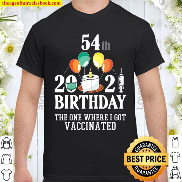 54Th Bday Gifts 54 Years Old Happy Birthday Gift Vaccinated Shirt