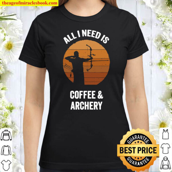 All I Need Coffee Archery Vintage Bow Arrow Classic Women T Shirt