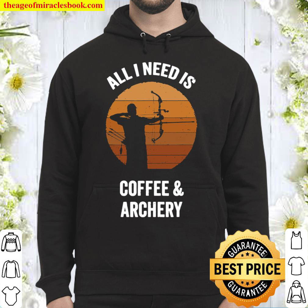 All I Need Coffee Archery Vintage Bow Arrow Hoodie