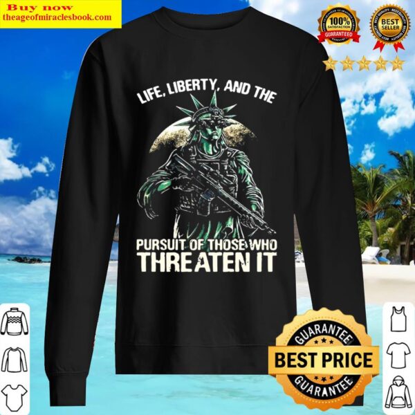 American flag life liberty and the pursuit of those who threaten it Sweater