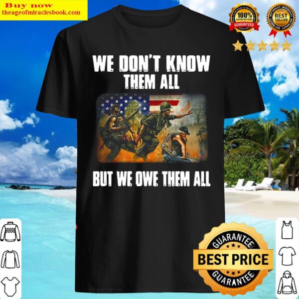 American flag patriot day we don t know them all but we owe them all v Shirt