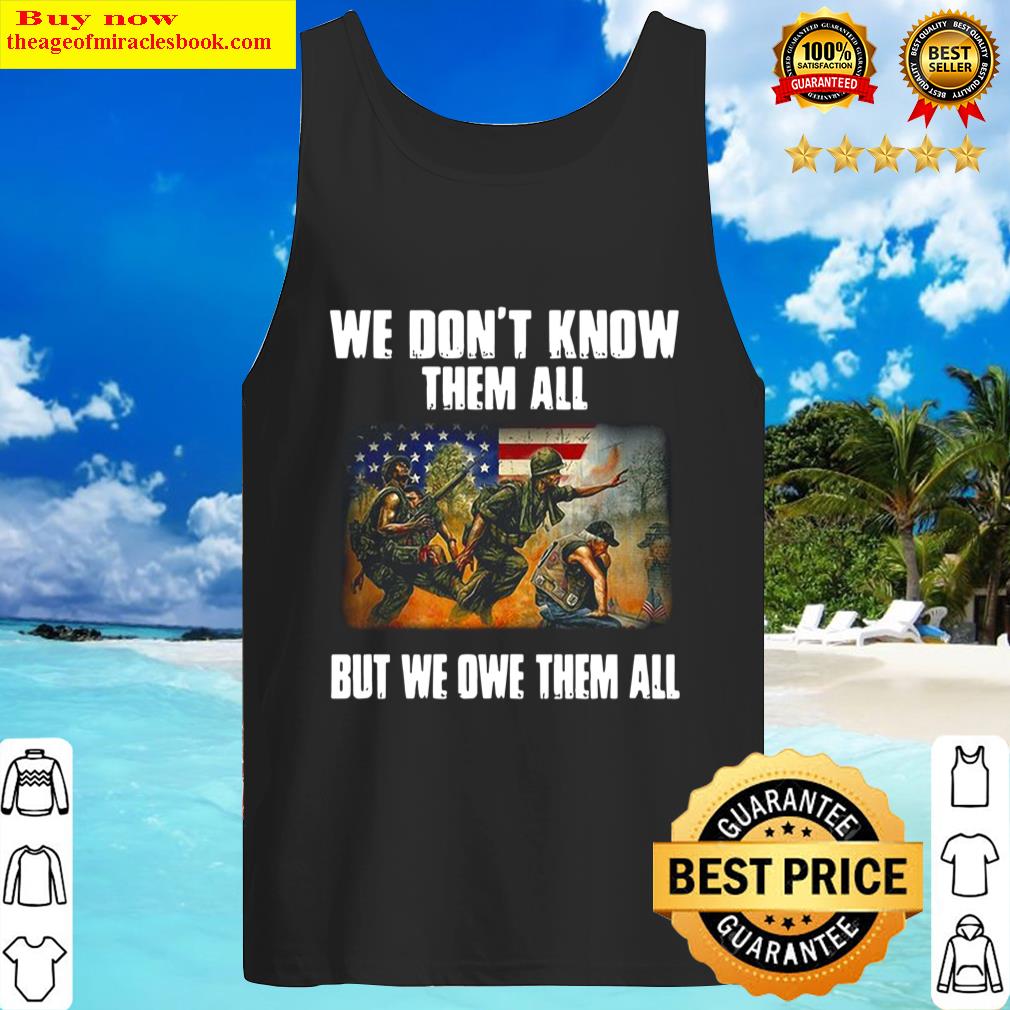 American flag patriot day we don t know them all but we owe them all v Tank Top