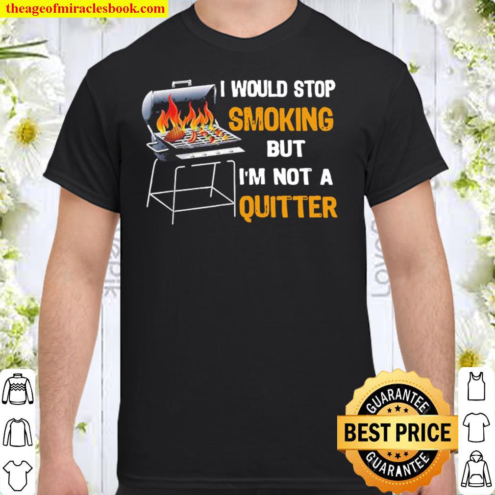 [Best Sellers] – Bbq I would stop smoking but I’m not a quitter shirt