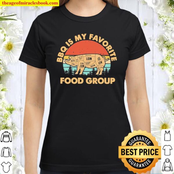Bbq is my favorite food group pig Classic Women T Shirt