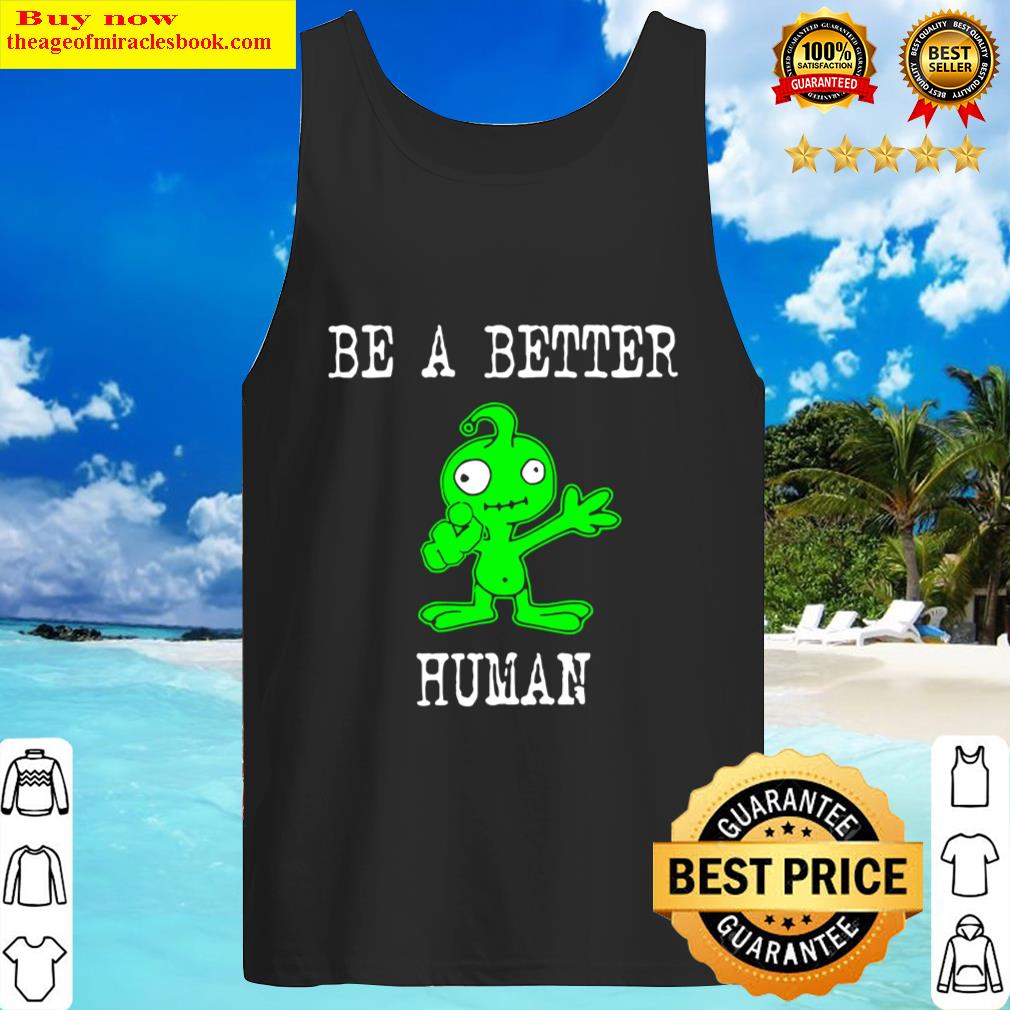Be A Better Human Cute Alien Tank Top