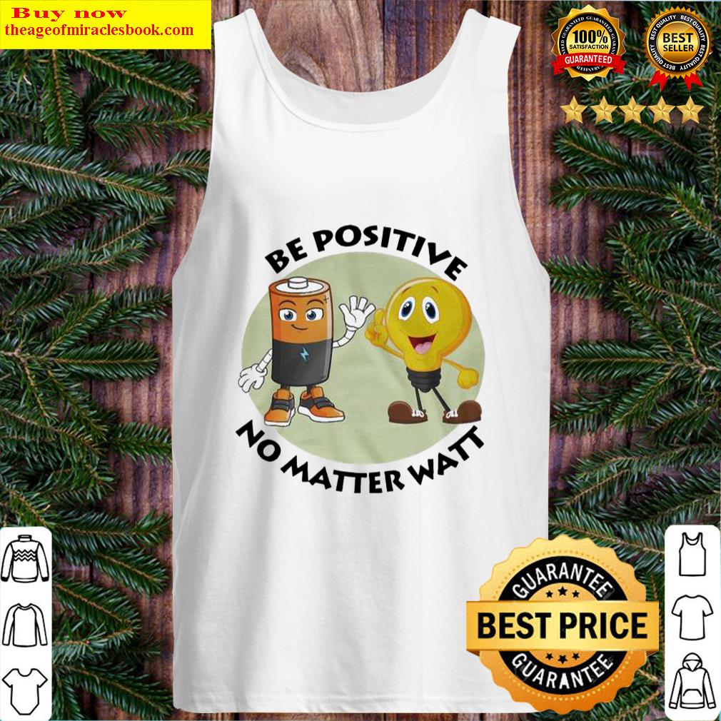 Be positive no matter wait Tank Top