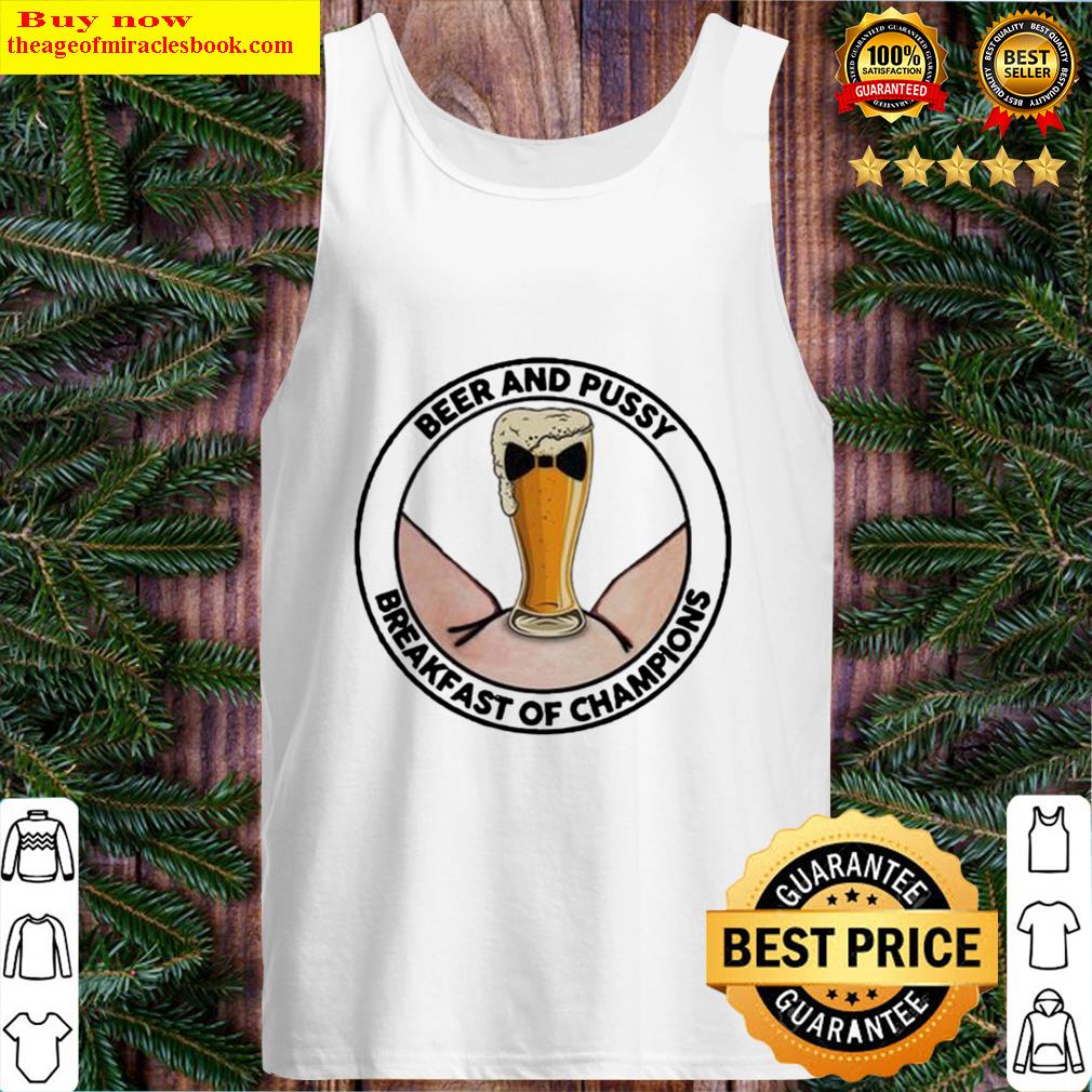 Beer and pussy breakfast of breakast of champion Tank Top