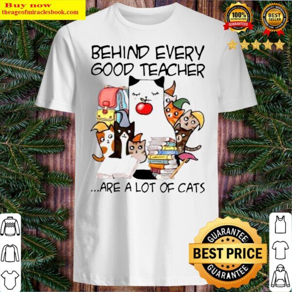 Behind Every Good Teacher Are A Lot Of Cats Shirt