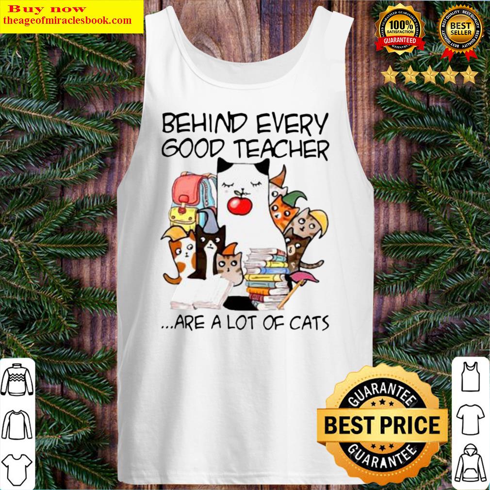 Behind Every Good Teacher Are A Lot Of Cats Tank Top
