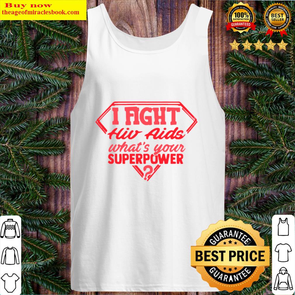 Best i fight HIV aids whats your superpower Tank Top