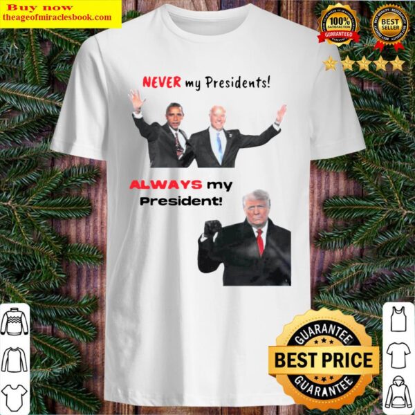 Best obama and Biden never my president Trump always my president Shirt