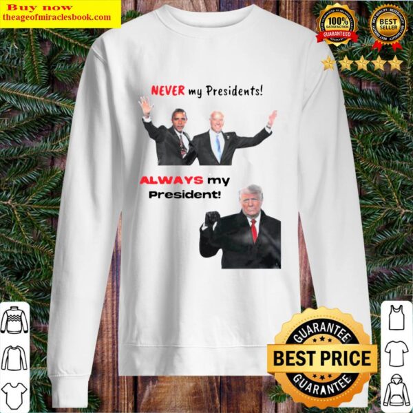 Best obama and Biden never my president Trump always my president Sweater