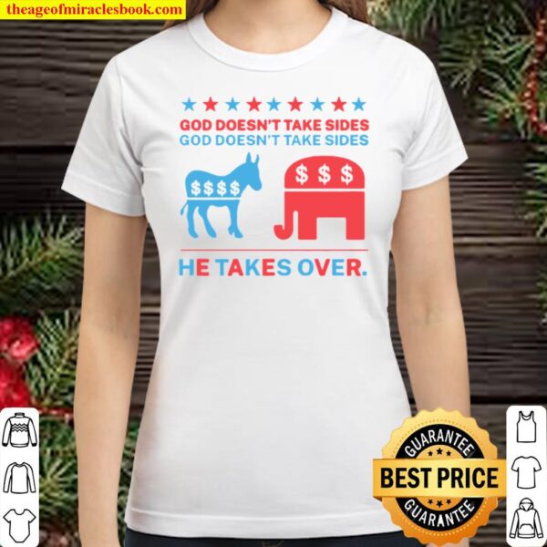 Biden and Trump God doesnt take sides he takes over Classic Women T Shirt
